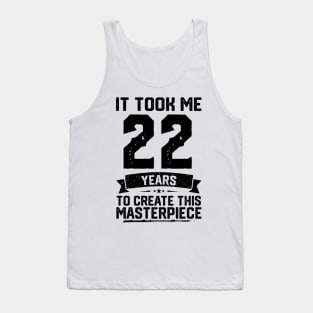 It Took Me 22 Years To Create This Masterpiece 22nd Birthday Tank Top